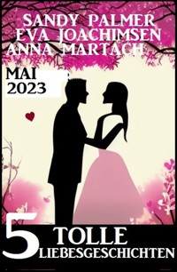 5 Tolle Liebesgeschichten Mai 2023 - Eva Joachimsen - ebook