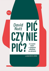 Pić czy nie pić? Co nauka mówi o wpływie alkoholu na zdrowie - Nutt David - ebook