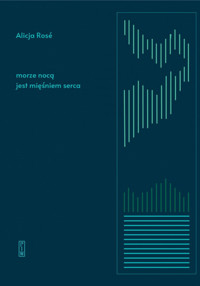 morze nocą jest mięśniem serca - Rosé Alicja - ebook + książka