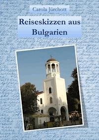 Reiseskizzen aus Bulgarien - Carola Jürchott - ebook