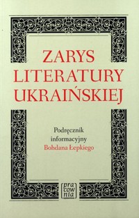 Zarys literatury ukraińskiej. Podręcznik informacyjny Bohdana Łepkiego - Bohdan Łepki - książka
