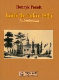 Łódź do roku 1825 kalendarium - Poselt Henryk - książka