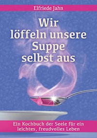 Wir löffeln unsere Suppe selbst aus - Elfriede Jahn - ebook