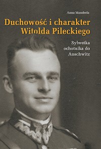 Duchowość i charakter Witolda Pileckiego - Mandrela Anna - książka
