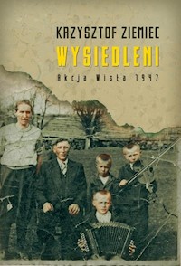 Wysiedleni Akcja „Wisła” 1947 - Krzysztof Ziemiec - książka