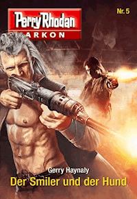 Arkon 5: Der Smiler und der Hund - Gerry Haynaly - ebook