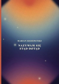 Nazywam się stąd-dotąd - Szczepański Marian - książka
