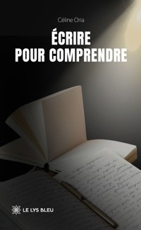 Écrire pour comprendre - Céline Oria - ebook