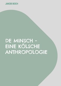 De Minsch - Eine kölsche Anthropologie - Jakob Boch - ebook