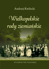Wielkopolskie rody ziemiańskie - Kwilecki Andrzej - książka