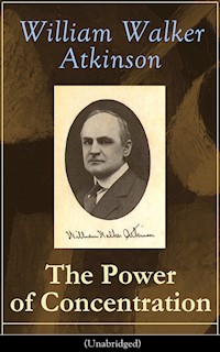 The Power of Concentration (Unabridged) - William Walker Atkinson - ebook
