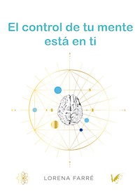 El control de tu mente está en ti - Lorena Farré Gutiérrez - ebook