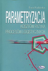 Parametryzacja kosztów ryzyka procesów logistycznych - Ewa Kulińska - książka