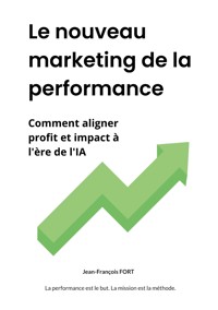 Le nouveau marketing de la performance - Jean-François Fort - ebook