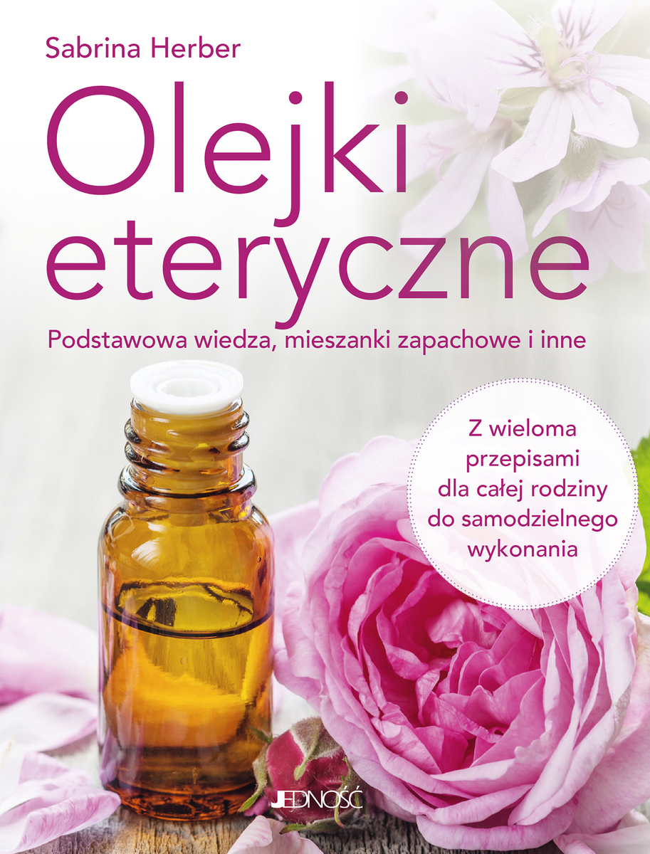 Olejki eteryczne. Podstawowa wiedza, mieszanki zapachowe i inne. Z wieloma przepisami dla całej rodziny - Sabrina Herber - książka