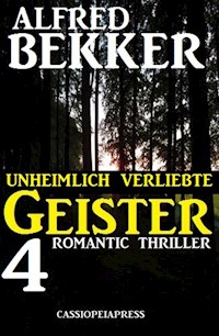 Unheimlich verliebte Geister: 4 Romantic Thriller - Alfred Bekker - ebook