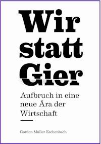 Wir statt Gier - Gordon Müller-Eschenbach - ebook
