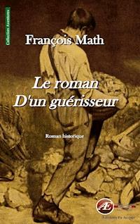 Le roman d'un guérisseur - François Math - ebook