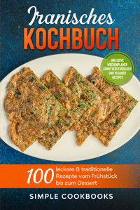 Iranisches Kochbuch: 100 leckere & traditionelle Rezepte vom Frühstück bis zum Dessert - Inklusive Wochenplaner sowie vegetarischer und veganer Rezepte - Simple Cookbooks - ebook