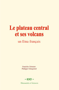 Le plateau central et ses volcans - Stanislas Meunier - ebook