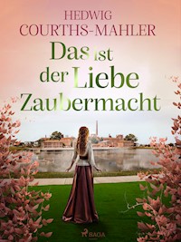 Das ist der Liebe Zaubermacht - Hedwig Courths-Mahler - ebook