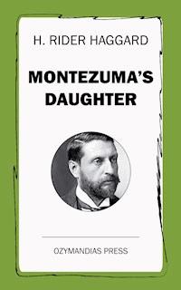 Montezuma's Daughter - H. Rider Haggard - ebook