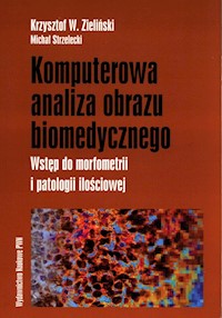 Komputerowa analiza obrazu biomedycznego - Zieliński Krzysztof W., Strzelecki Michał - książka