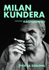 Milan Kundera. Życie za zasłoną - Aleksander Kaczorowski - ebook + książka
