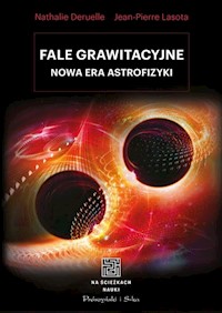 Fale grawitacyjne Nowa era astrofizyki - Deruelle Nathalie, Pierre Lasota Jean - książka
