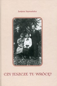 Czy jeszcze tu wrócę? - Justyna Szymańska - książka