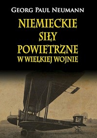 Niemieckie Siły Powietrzne w Wielkiej Wojnie - Neumann Georg Paul - książka