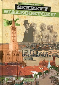 Sekrety Białegostoku - Lechowski Andrzej - książka