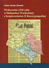 Wydarzenia 1930 roku w Małopolsce Wschodniej a bezpieczeństwo II Rzeczypospolitej - Ostanek Adam Adrian - książka