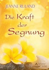 Die Kraft der Segnung - Jeanne Ruland - ebook