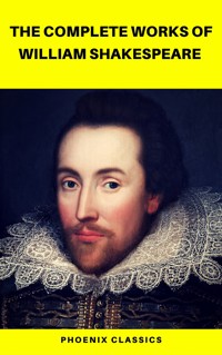 The Complete Works of William Shakespeare (Best Navigation, Active TOC) (Pheonix Classics) - William Shakespeare - ebook