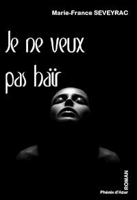 Je ne veux pas haïr - Marie-France Seveyrac - ebook