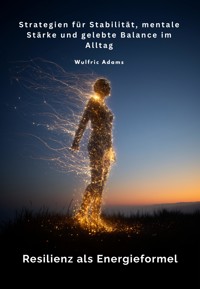 Resilienz als Energieformel - Wulfric Adams - ebook