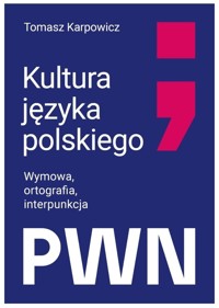 Kultura języka polskiego. Wymowa, ortografia, interpunkcja - Tomasz Karpowicz - książka