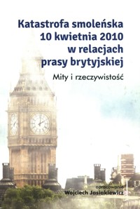 Katastrofa smoleńska 10 kwietnia 2010 w relacjach prasy brytyjskiej -  - książka