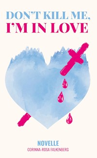 Don't kill me, I'm in love - Corinna-Rosa Falkenberg - ebook