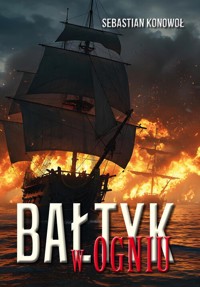 Bałtyk w ogniu - Konowoł Sebastian - książka