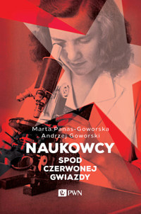 Naukowcy spod czerwonej gwiazdy - Andrzej Goworski, Marta Goworski - książka