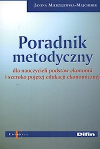 Poradnik metodyczny dla nauczycieli podstaw ekonomii  i szeroko pojętej edukacji ekonomicznej - Mierzejewska-Majcherek Janina - książka