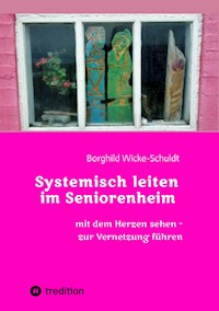 Systemisch leiten im Seniorenheim - Borghild Wicke-Schuldt - ebook