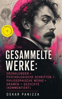 Gesammelte Werke: Erzählungen + Psychologische Schriften + Philosophische Werke + Dramen + Gedichte (Kommentiert) - Oskar Panizza - ebook