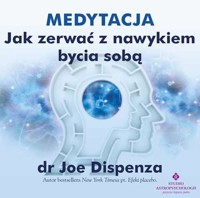 Medytacja - Jak zerwać z nałogiem bycia sobą - dr Joe Dispenza - audiobook