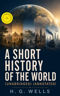 A Short History of The World (Unabridged) (Annotated) - H G Wells - ebook