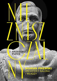 Niezniszczalny. Bohdan Pniewski. Architekt salonu i władzy - Piątek Grzegorz - ebook + książka