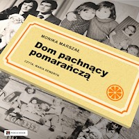 Dom pachnący pomarańczą - Marszał Monika - audiobook