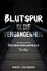 Blutspur in die Vergangenheit - Robert Zirlewagen - ebook
